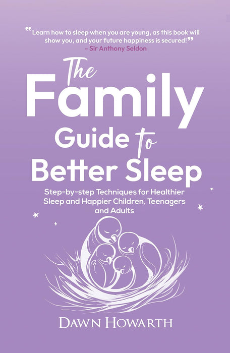 The Family Guide to Better Sleep : Step-by-step Techniques for Healthier Sleep and Happier Children, Teenagers and Adults