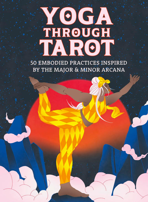 Yoga through Tarot Cards : 50 embodied practices inspired by the major & minor arcana