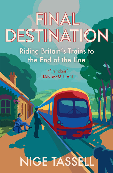 Final Destination : Riding Britain’s Trains to the End of the Line
