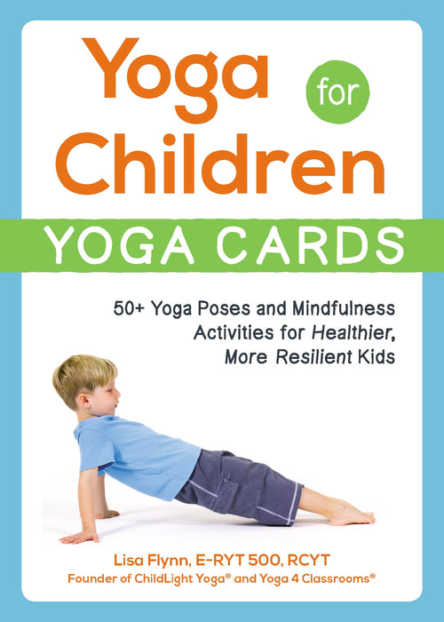 Yoga for Children--Yoga Cards : 50+ Yoga Poses and Mindfulness Activities for Healthier, More Resilient Kids