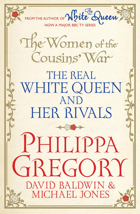 The Women of the Cousins' War : The Real White Queen And Her Rivals