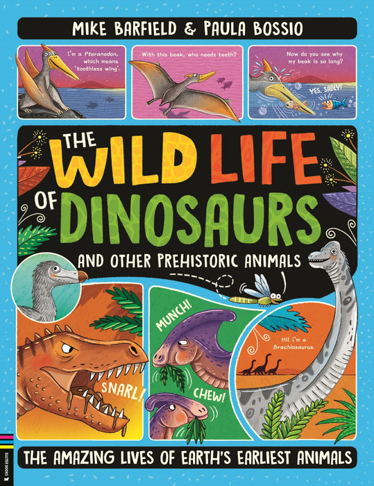 The Wild Life of Dinosaurs and Other Prehistoric Animals : The Amazing Lives of Earth's Earliest Animals (Winner of the Royal Society’s Young People’s Book Prize 2025)