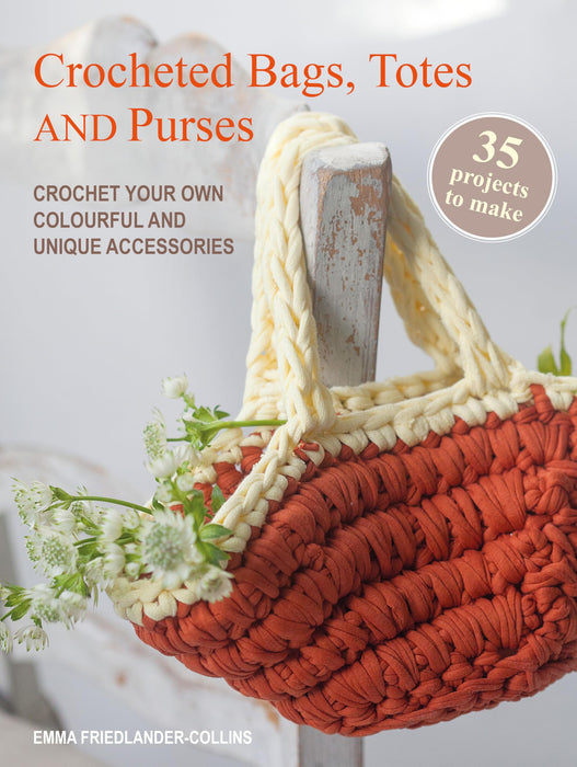 Crocheted Bags, Totes and Purses: 35 projects to make : Crochet Your Own Colourful and Unique Accessories