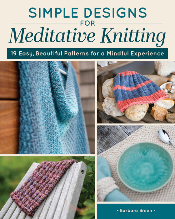 Simple Designs for Meditative Knitting : 19 Easy, Beautiful Patterns for a Mindful Experience