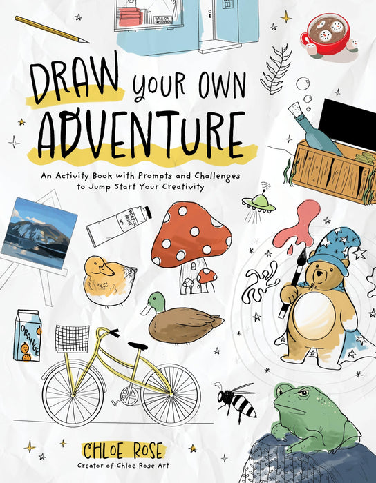 Draw Your Own Adventure : An Activity Book with Prompts and Challenges to Jump Start Your Creativity