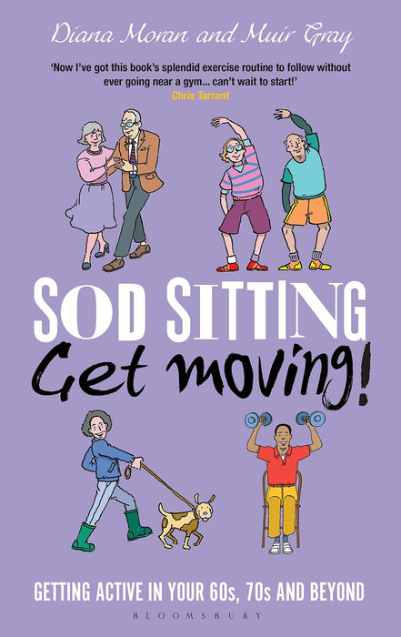 Sod Sitting, Get Moving! : Getting Active in Your 60s, 70s and Beyond