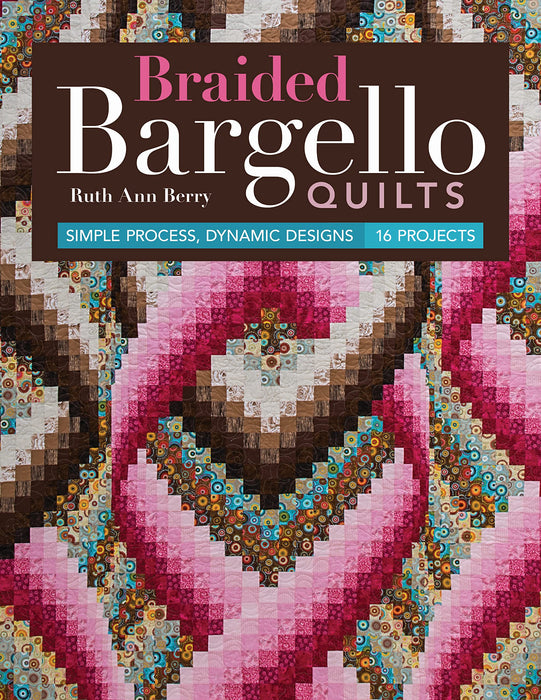 Braided Bargello Quilts : Simple Process, Dynamic Designs - 16 Projects
