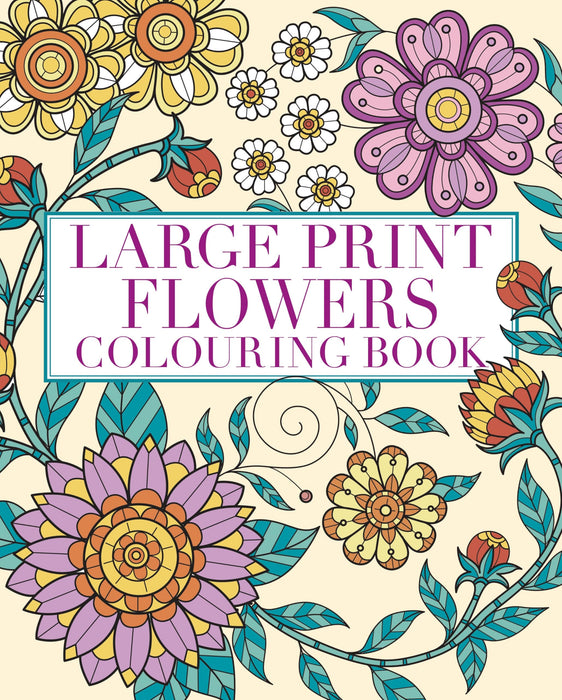Large Print Flowers Colouring Book : Over 45 Images