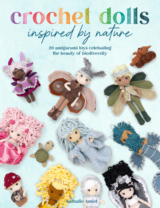 Crochet Dolls Inspired by Nature : 20 Amigurumi Toys Celebrating the Beauty of Biodiversity