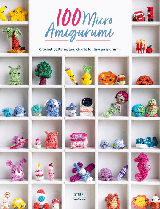 100 Micro Amigurumi : Crochet Patterns and Charts for Tiny Amigurumi