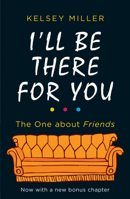 I'll Be There For You : The Ultimate Book for Friends Fans Everywhere