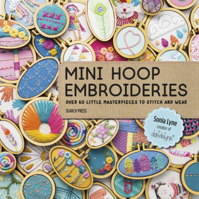 Mini Hoop Embroideries : Over 60 Little Masterpieces to Stitch and Wear