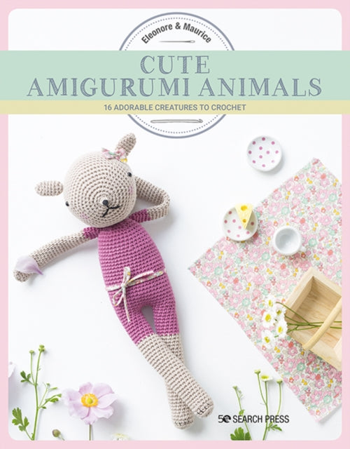 Cute Amigurumi Animals : 16 Adorable Creatures to Crochet