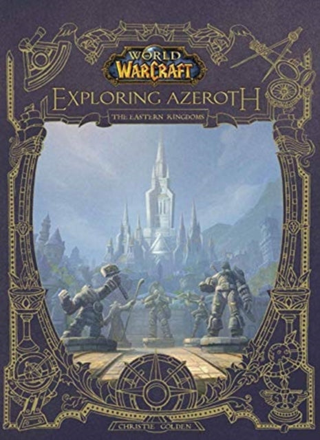 World of Warcraft: Exploring Azeroth - The Eastern Kingdoms : Exploring Azeroth - The Eastern Kingdoms
