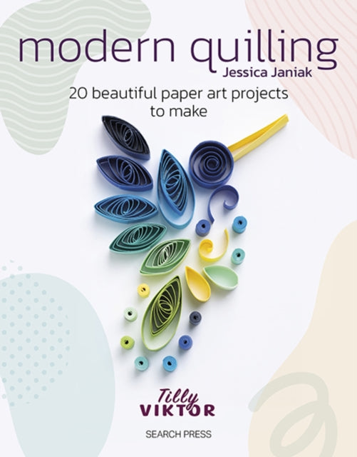 Modern Quilling : 20 Beautiful Paper Art Projects to Make